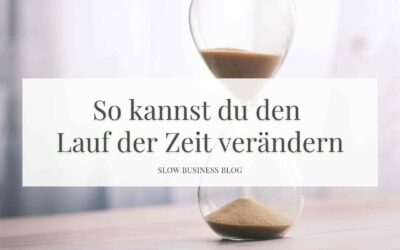 Slow down – Wie wir die Zeit verlangsamen können
